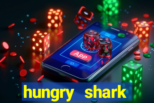 hungry shark evolution dinheiro infinito ios